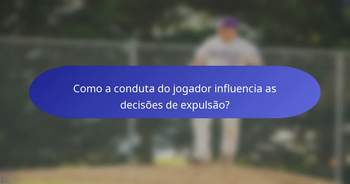 Como a conduta do jogador influencia as decisões de expulsão?