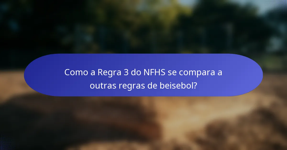 Como a Regra 3 do NFHS se compara a outras regras de beisebol?