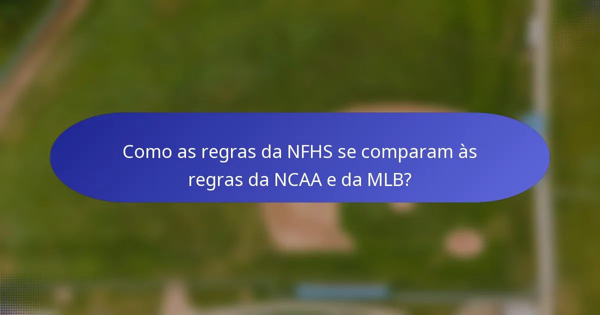 Como as regras da NFHS se comparam às regras da NCAA e da MLB?
