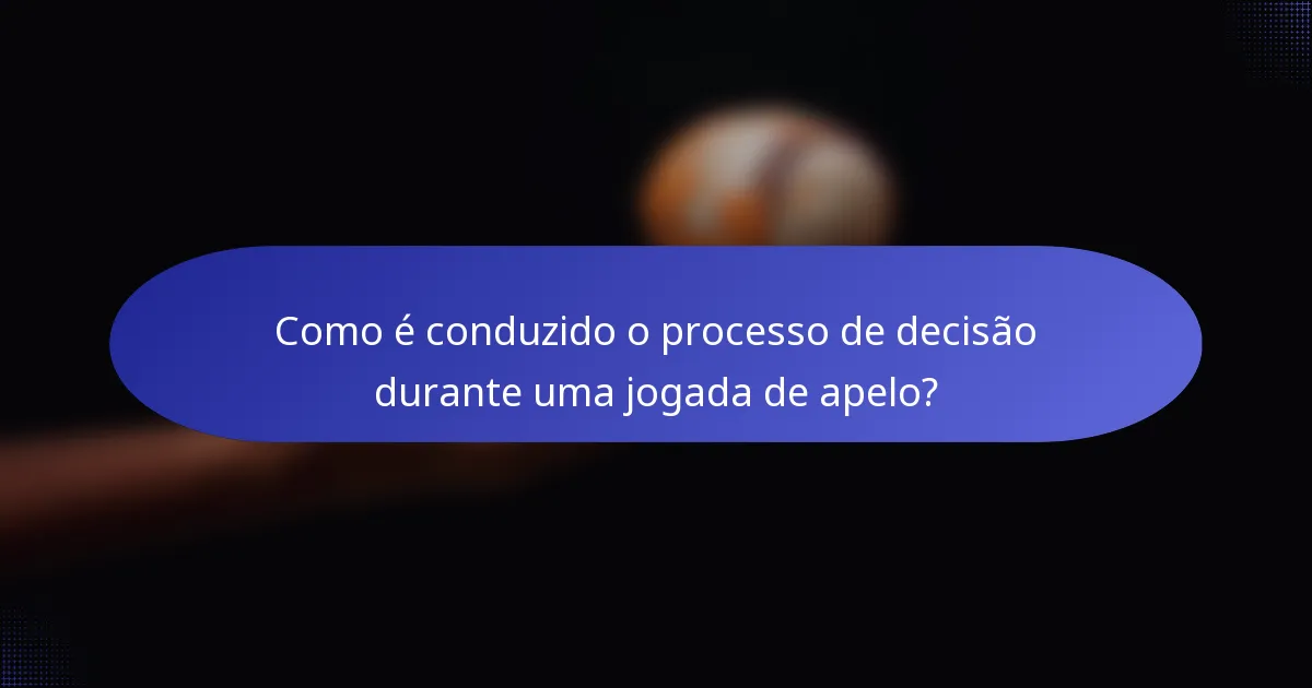 Como é conduzido o processo de decisão durante uma jogada de apelo?