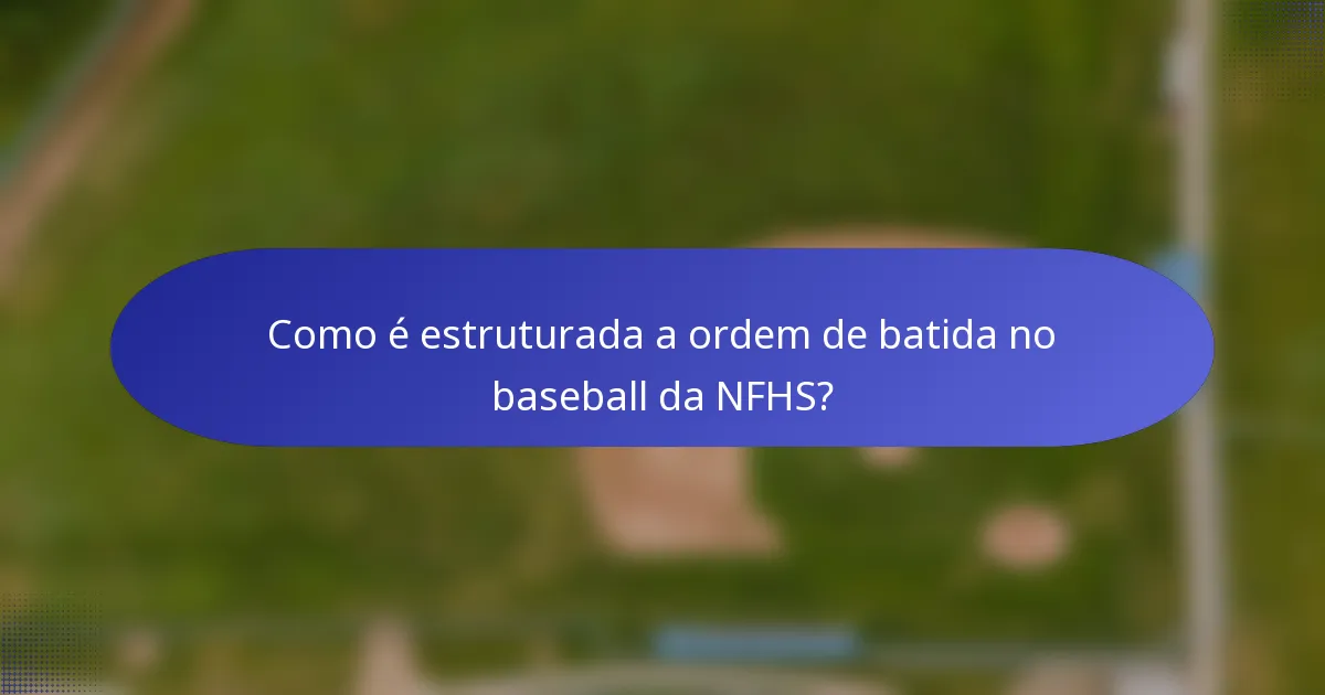 Como é estruturada a ordem de batida no baseball da NFHS?