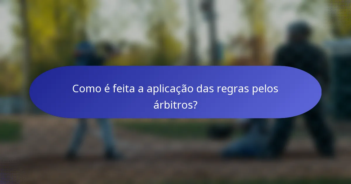 Como é feita a aplicação das regras pelos árbitros?