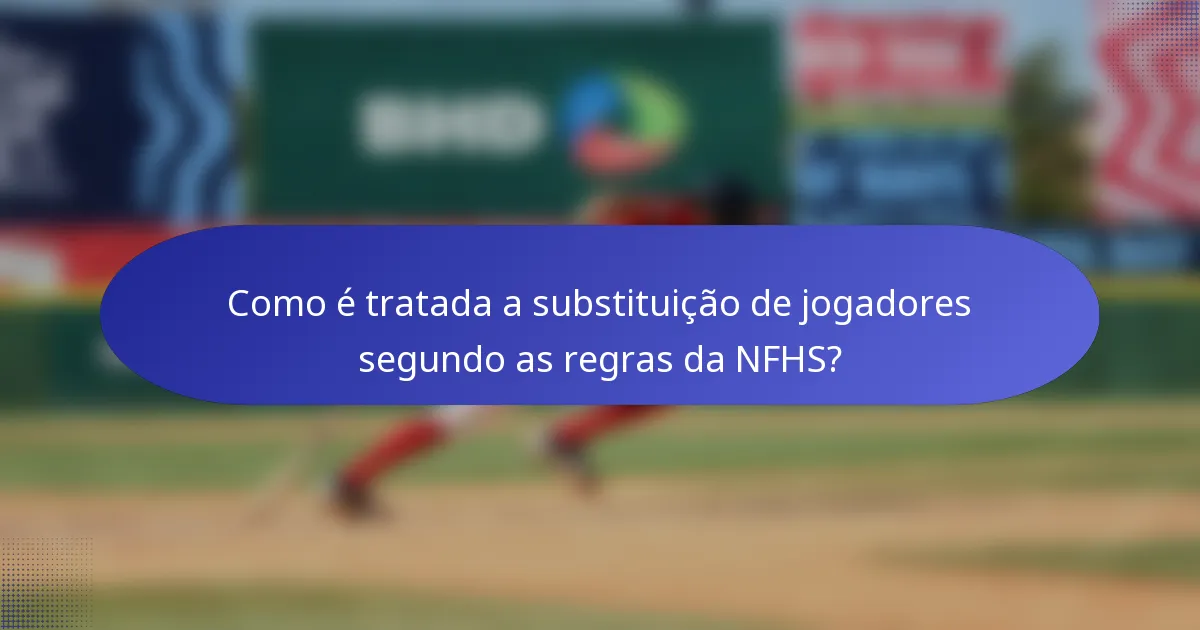 Como é tratada a substituição de jogadores segundo as regras da NFHS?