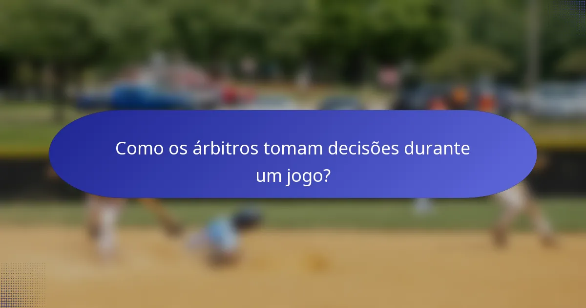 Como os árbitros tomam decisões durante um jogo?