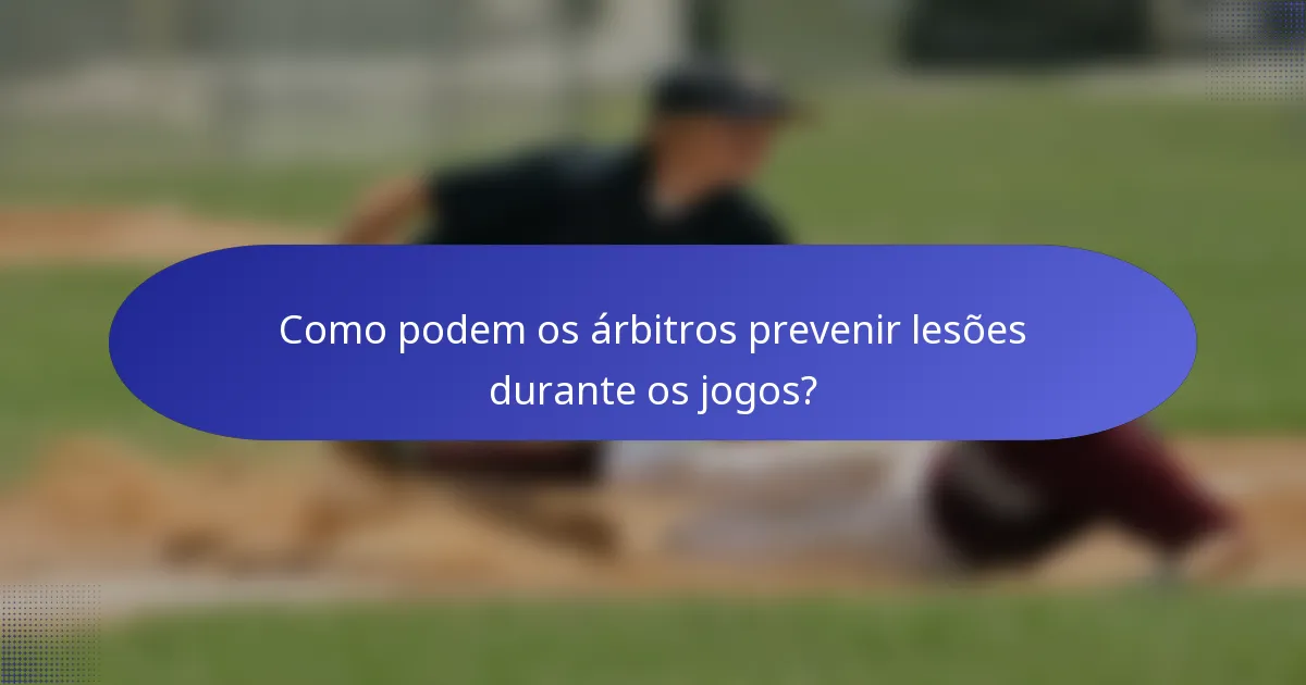 Como podem os árbitros prevenir lesões durante os jogos?