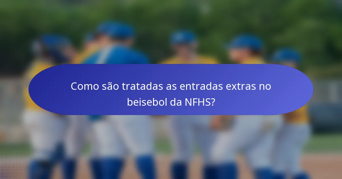 Como são tratadas as entradas extras no beisebol da NFHS?