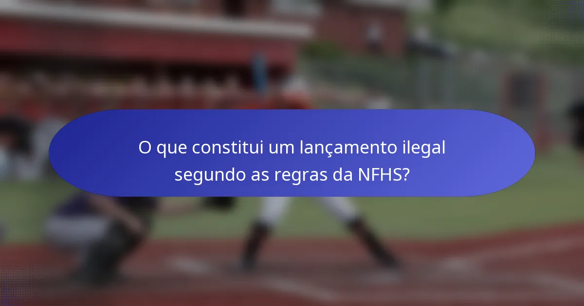 O que constitui um lançamento ilegal segundo as regras da NFHS?