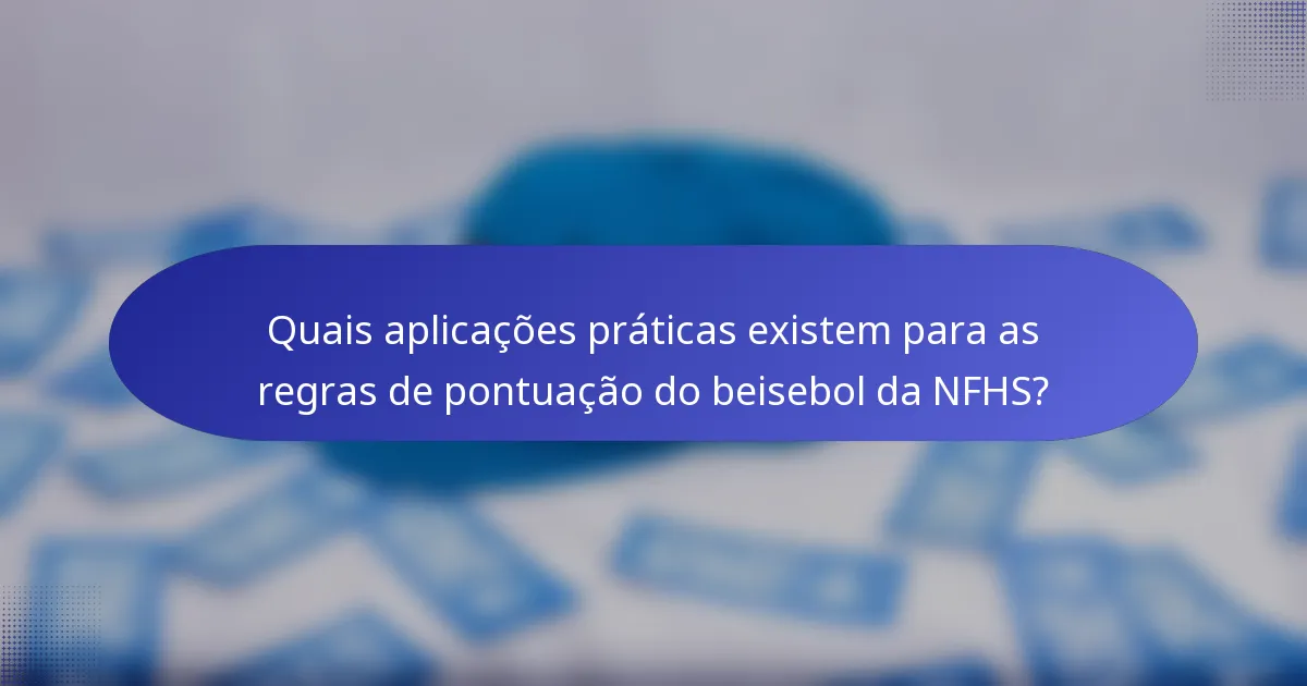 Quais aplicações práticas existem para as regras de pontuação do beisebol da NFHS?