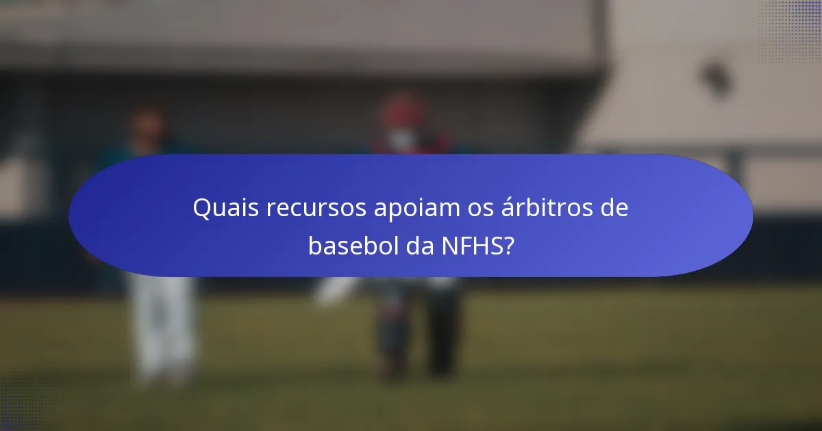 Quais recursos apoiam os árbitros de basebol da NFHS?