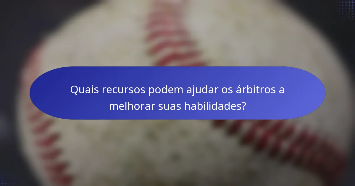 Quais recursos podem ajudar os árbitros a melhorar suas habilidades?