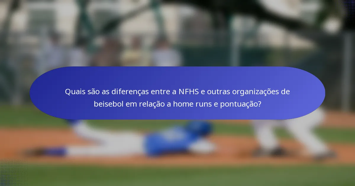 Quais são as diferenças entre a NFHS e outras organizações de beisebol em relação a home runs e pontuação?