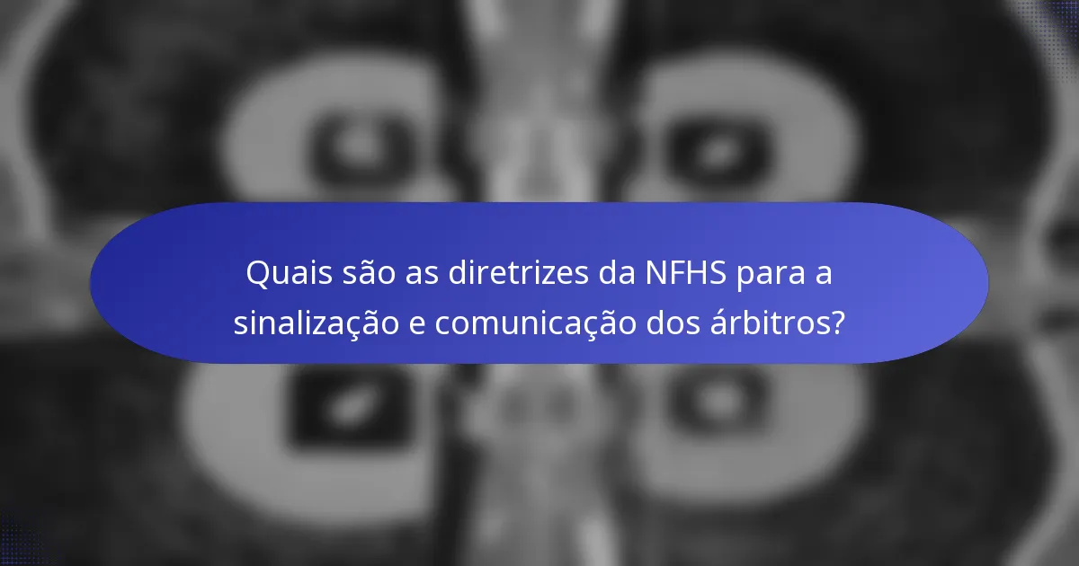 Quais são as diretrizes da NFHS para a sinalização e comunicação dos árbitros?