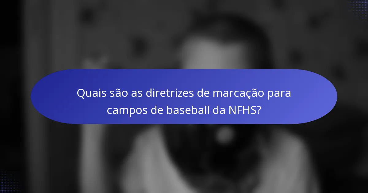 Quais são as diretrizes de marcação para campos de baseball da NFHS?