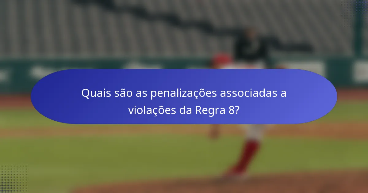 Quais são as penalizações associadas a violações da Regra 8?