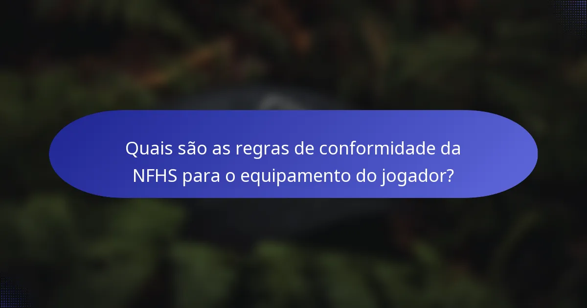 Quais são as regras de conformidade da NFHS para o equipamento do jogador?