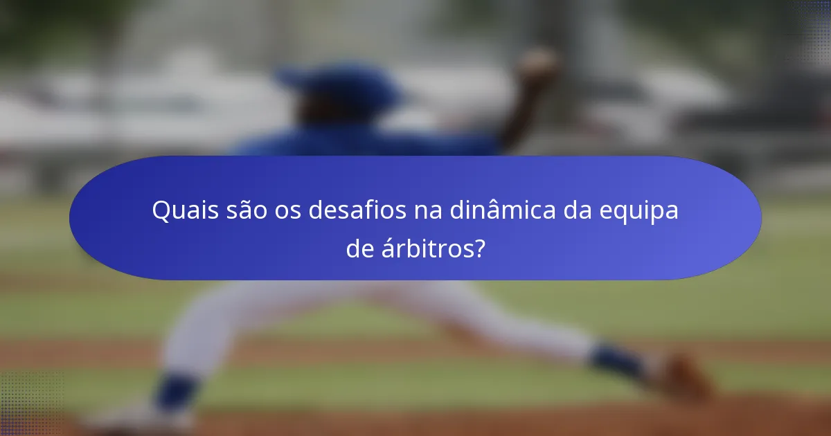 Quais são os desafios na dinâmica da equipa de árbitros?