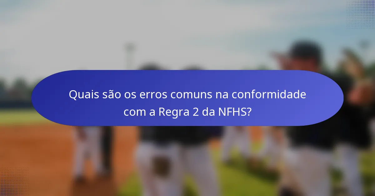 Quais são os erros comuns na conformidade com a Regra 2 da NFHS?