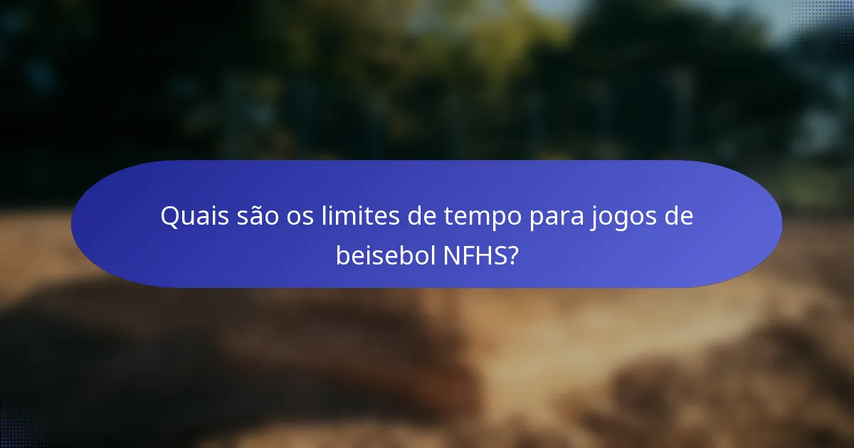 Quais são os limites de tempo para jogos de beisebol NFHS?
