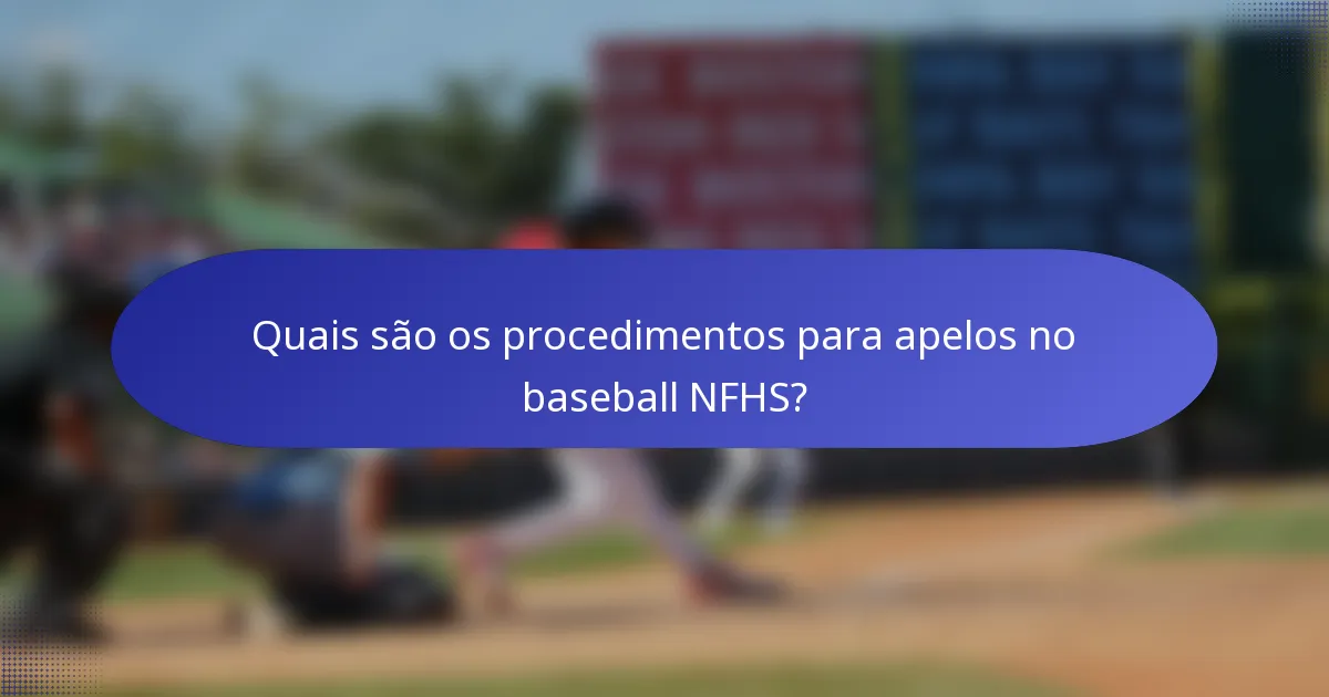 Quais são os procedimentos para apelos no baseball NFHS?