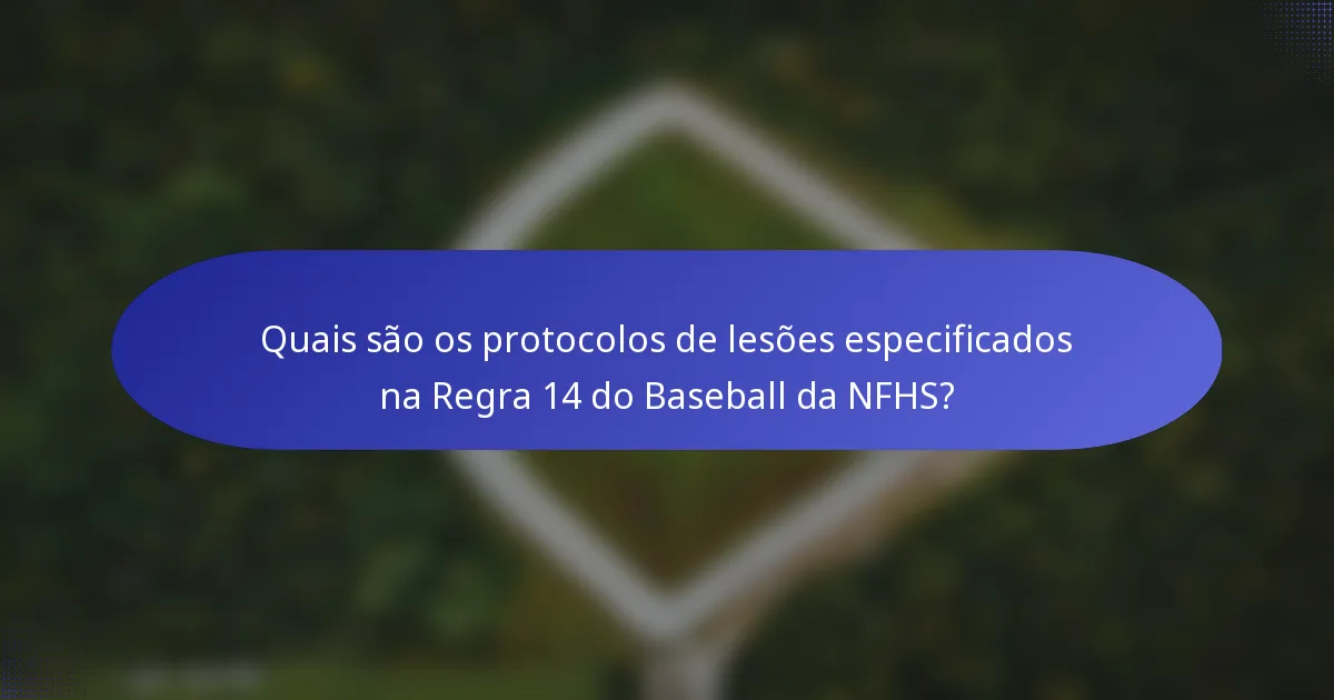 Quais são os protocolos de lesões especificados na Regra 14 do Baseball da NFHS?