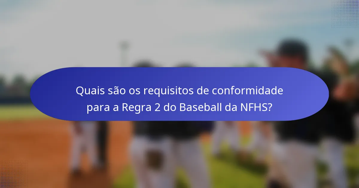 Quais são os requisitos de conformidade para a Regra 2 do Baseball da NFHS?