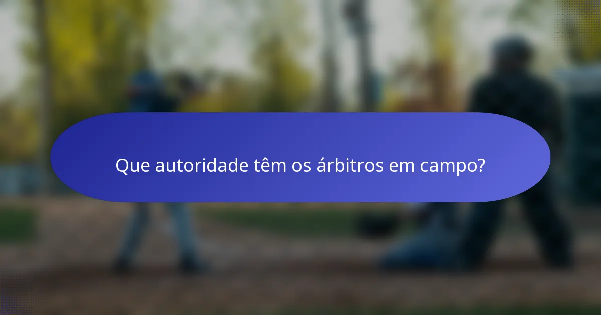 Que autoridade têm os árbitros em campo?