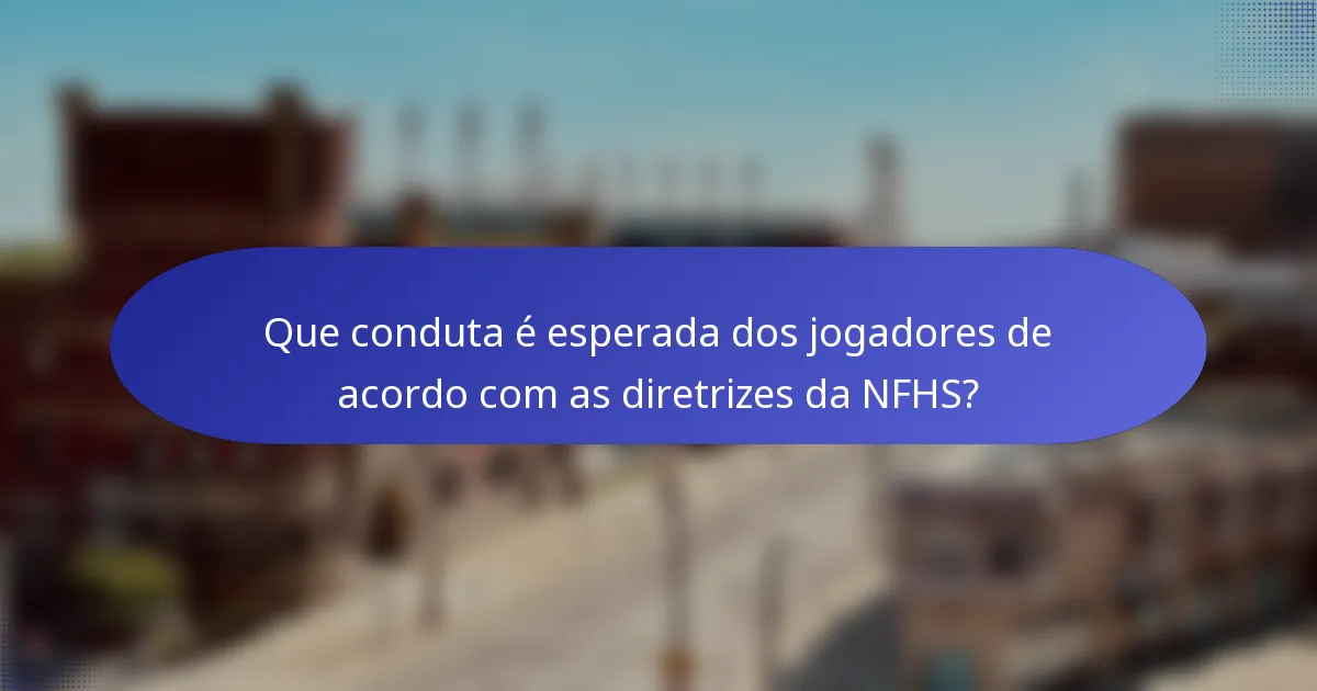 Que conduta é esperada dos jogadores de acordo com as diretrizes da NFHS?